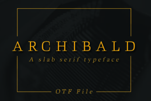 Archibald: The Slab Serif Font for Bold Branding